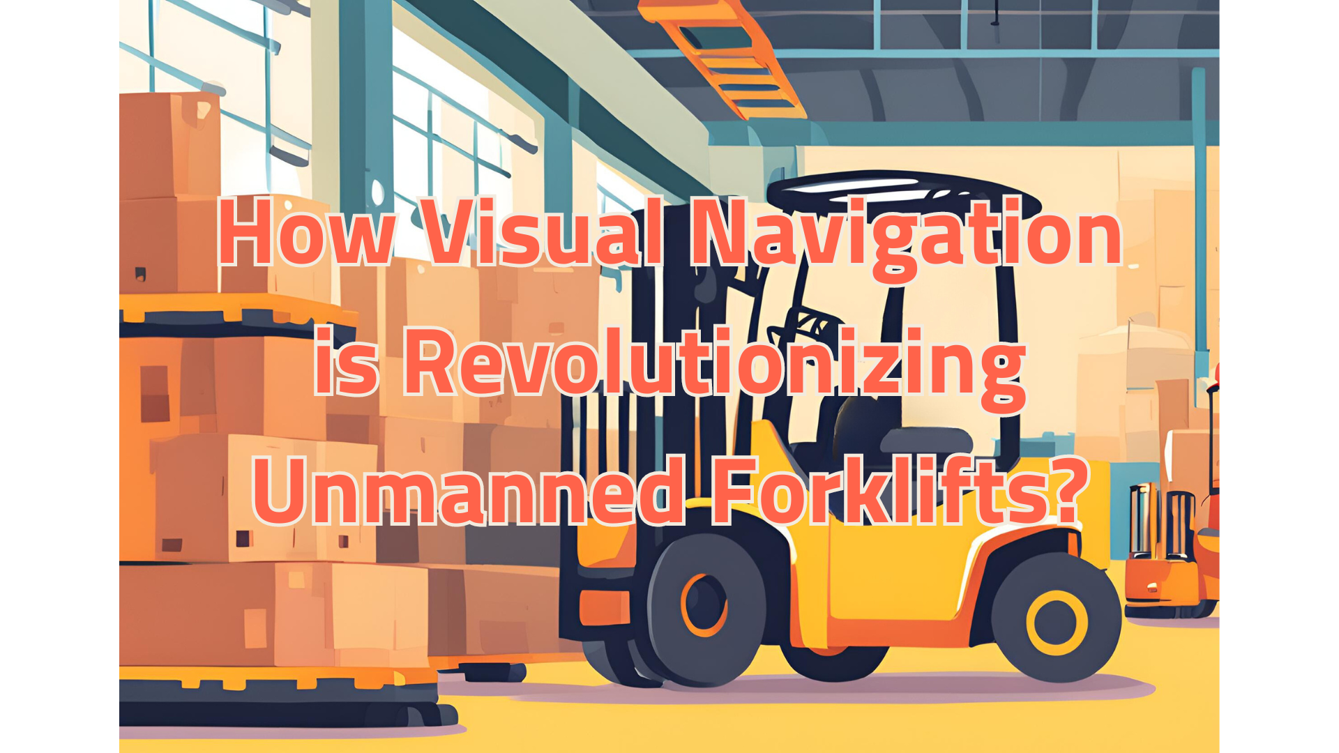 How Visual Navigation is Revolutionizing Unmanned Forklifts